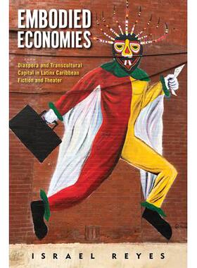 预订 Embodied Economies: Diaspora and Transcultural Capital in Latinx Caribbean Fiction and Theater实体经济：拉丁美洲加