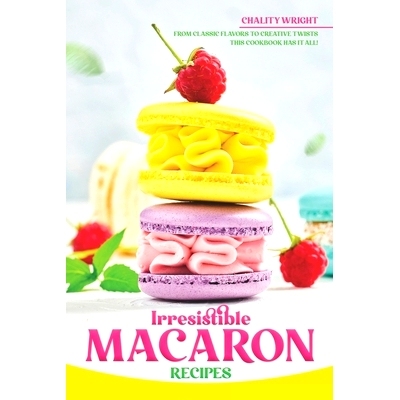 预订 Irresistible Macaron Recipes: From Classic Flavors to Creative Twists, This Cookbook Has It All!: 9798332733017
