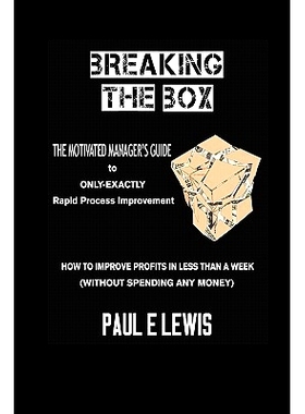 预订 Breaking the Box: The Motivated Manager’s Guide to Only-Exactly Rapid Process Improvement: 9781456487140
