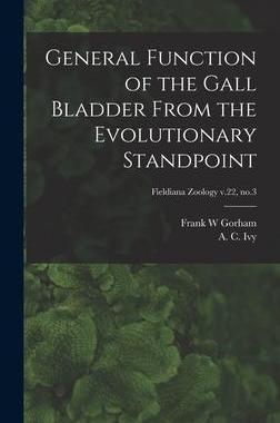 [预订]General Function of the Gall Bladder From the Evolutionary Standpoint; Fieldiana Zoology v.22, * 9781013706431