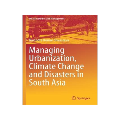 [预订]Managing Urbanization, Climate Change and Disasters in South Asia 9789811524127