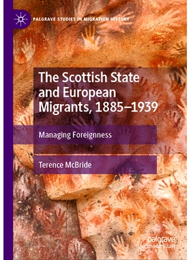预订 The Scottish State and European Migrants, 1885–1939: Managing Foreignness 苏格兰*与欧洲移民 1885-1939：管理外国