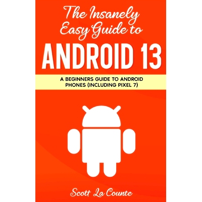 预订 The Insanely Easy Guide to Android 13: A Beginner’s Guide to Android Phones (Including Pixel 7): 9781629175683