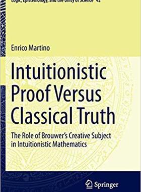 【预售】Intuitionistic Proof Versus Classical Truth: The Role of Brouwer’s Creative Subject in Intuitionistic Math...