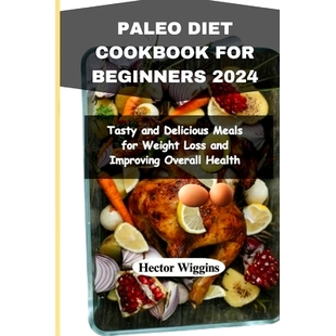 2024 Improving Paleo Tasty Beginners Cookbook Overall Loss and Health Meals for Weight Diet 预订 979 Delicious
