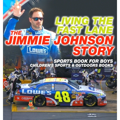 预订 Living the Fast Lane: The Jimmie Johnson Story - Sports Book for Boys Children’s Sports & Outdoors Books 快车道生