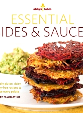 预订 Abby’s Table Essential Sauces + Sides: Naturally gluten, dairy, and soy-free recipes to please every palate.: 9781
