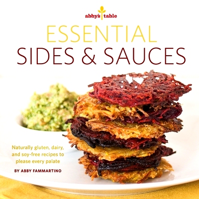 预订 Abby’s Table Essential Sauces + Sides: Naturally gluten, dairy, and soy-free recipes to please every palate.: 9781