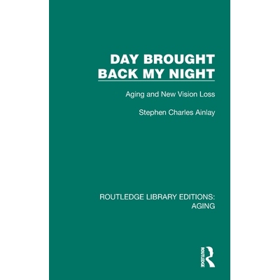 预订 Day Brought Back My Night: Aging and New Vision Loss 白天也如夜晚：衰老与新的视力丧失（重印版）: 9781032679433