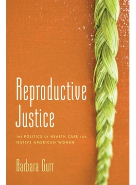 预订 Reproductive Justice: The Politics of Health Care for Native American Women 生育公正：美国本土妇女的健康关怀: 97808