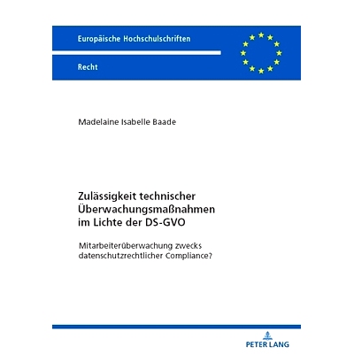 预订 Zulässigkeit technischer Überwachungsmaßnahmen im Lichte der DS-GVO: Mitarbeiterüberwachung zwecks datenschutzr