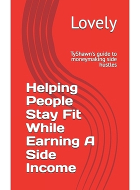 预订 Helping People Stay Fit While Earning A Side Income: TyShawn’s guide to moneymaking side hustles: 9798858176701