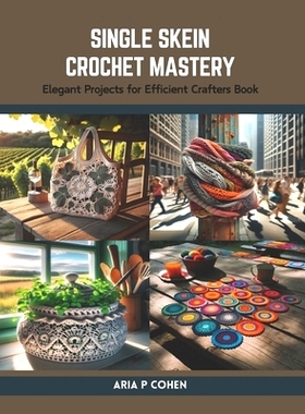 预订 Single Skein Crochet Mastery: Elegant Projects for Efficient Crafters Book: 9798875906527