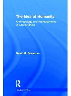 预订 The Idea of Humanity: Anthropology and Anthroponomy in Kant’s Ethics 人文思想：康德伦理学中的人类学与人类行为学: 9