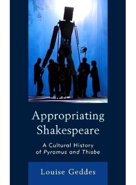 预订 Appropriating Shakespeare: A Cultural History of Pyramus and Thisbe 赞美莎士比亚：金字塔文化史: 9781683930440