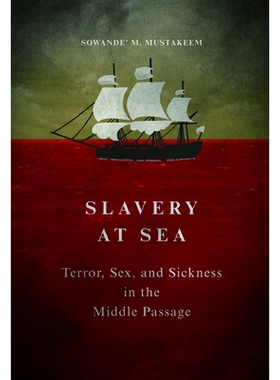 预订 Slavery at Sea: Terror, Sex, and Sickness in the Middle Passage 海上奴隶制：中间段的恐怖，性别和疾病: 9780252040559