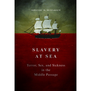 预订 Slavery at Sea: Terror, Sex, and Sickness in the Middle Passage 海上奴隶制:中间段的恐怖,性别和疾病: 9780252040559