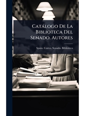 预订 Catàlogo De La Biblioteca Del Senado. Autores: 9781024925883