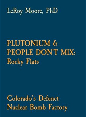 预订 Plutonium & People Don’t Mix: Rocky Flats: Colorado’s Defunct Nuclear Bomb Factory: 9780578488592
