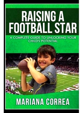 预订 Raising a Football Star: A complete guide to unlocking your childs potential: 9781500810078