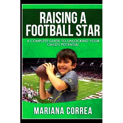 预订 Raising a Football Star: A complete guide to unlocking your childs potential: 9781500810078