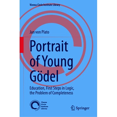 预订 Portrait of Young Gödel: Education, First Steps in Logic, the Problem of Completeness 青年哥德尔的肖像：教育、逻辑