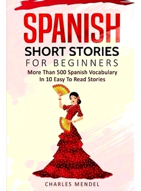 预订 Spanish Short Stories For Beginners: More Than 500 Short Stories in 10 Easy to Read Stories: 9781985641402