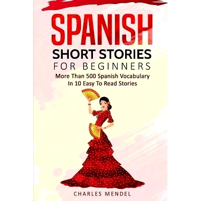 预订 Spanish Short Stories For Beginners: More Than 500 Short Stories in 10 Easy to Read Stories: 9781985641402
