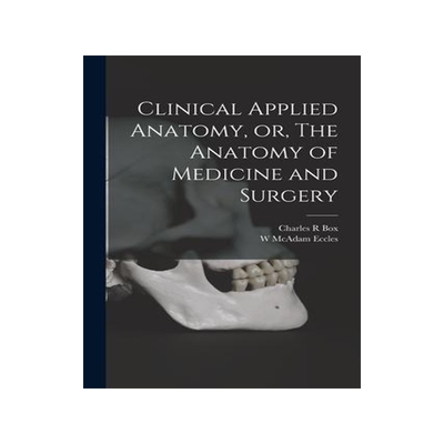[预订]Clinical Applied Anatomy, or, The Anatomy of Medicine and Surgery 9781018125893