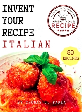 预订 Invent Your Recipe Italian Cookbook: 80 Italian-American Recipes Made Your Way