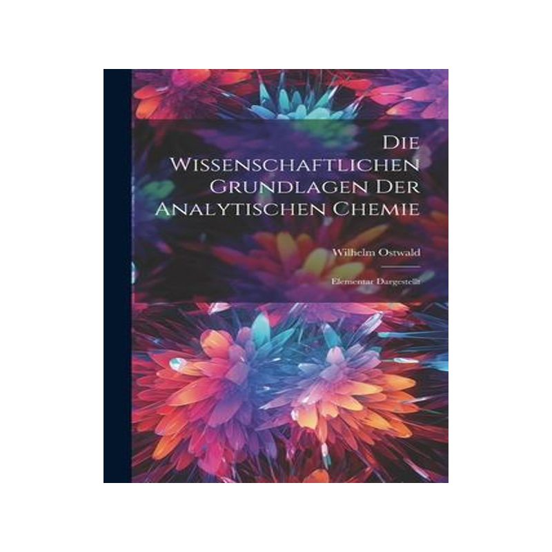 [预订]Die Wissenschaftlichen Grundlagen der Analytischen Chemie: Elementar Dargestellt 9781022106390