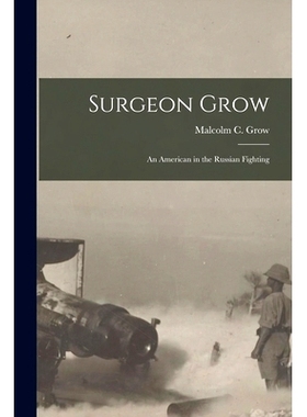 预订 Surgeon Grow [microform]: an American in the Russian Fighting: 9781015077706