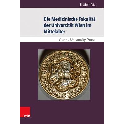 预订 Die Medizinische Fakultät der Universität Wien im Mittelalter: Von der Gründung der Universität 1365 bis zum To