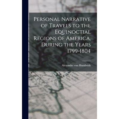 预订 Personal Narrative of Travels to the Equinoctial Regions of America, During the Years 1799-1804: 9781016319195