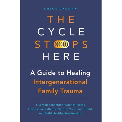 预订 The Cycle Stops Here: Healing Intergenerational Trauma: Overcome Inherited Wounds, Break Destructive Patterns, Nurt