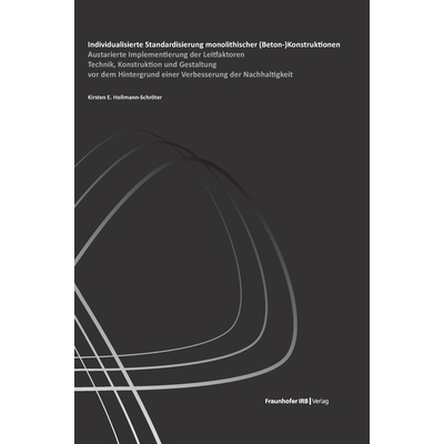 预订 Individualisierte Standardisierung monolithischer (Beton-)Konstruktionen: Austarierte Implementierung der Leitfakto