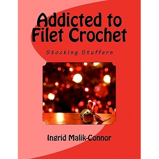 预订 Addicted to Filet Crochet: Stocking Stuffers: 9781463564100