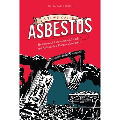 预订 A Town Called Asbestos: Environmental Contamination, Health, and Resilience in a Resource Community 叫做阿斯贝斯托