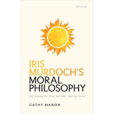 预订 Iris Murdoch’s Moral Philosophy Reframing the True, the Real, and the Good 艾瑞斯·默多克的道德哲学：重新定义真、