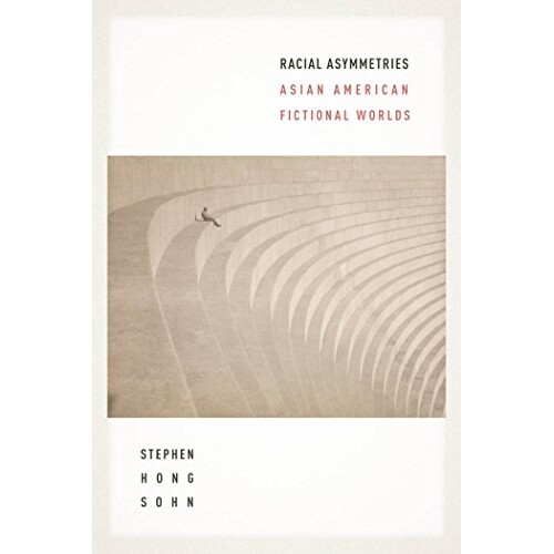预订 Racial Asymmetries: Asian American Fictional Worlds 种族不对称：亚裔美国人的虚构世界: 9781479800070