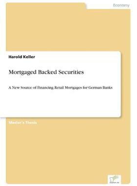 [预订]Mortgaged Backed Securities: A New Source of Financing Retail Mortgages for German Banks 9783838699325