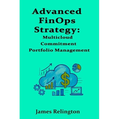 预订 Advanced FinOps Strategy: Multicloud Commitment Portfolio Management 9798278128984