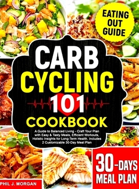 预订 Carb Cycling 101 Cookbook: A Guide to Balanced Living - Craft Your Plan with Easy & Tasty Meals, Efficient Workouts