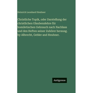 预订 Christliche Topik, oder Darstellung der christlichen Glaubenslehre für homiletischen Gebrauch nach Nachlass und de