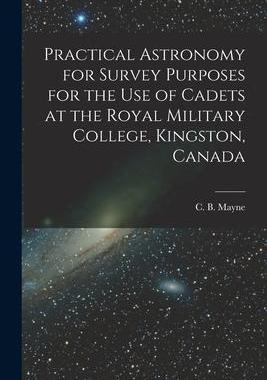 [预订]Practical Astronomy for Survey Purposes for the Use of Cadets at the Royal Military College, Kingsto 9781015283848