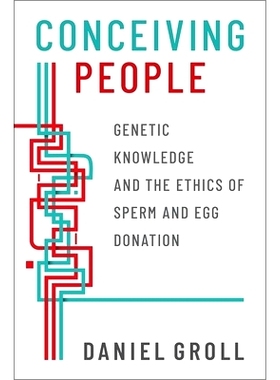 预订 Conceiving People: Genetic Knowledge and the Ethics of Sperm and Egg Donation 怀孕之人：遗传知识以及精子和卵子捐赠