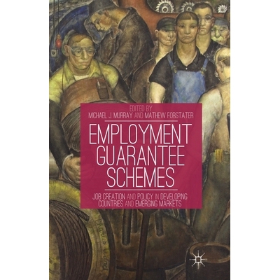 预订 Employment Guarantee Schemes: Job Creation and Policy in Developing Countries and Emerging Markets: 9781349459049