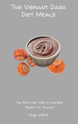 [预订]The Vibrant Dash Diet Meals: The Best Diet With Irresistible Meals For Anyone 9781803173061