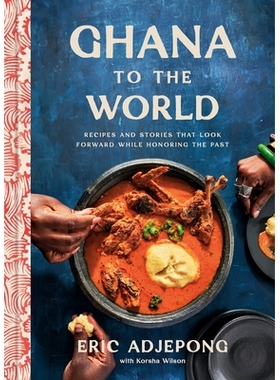 预订 Ghana to the World: Recipes and Stories That Look Forward While Honoring the Past: 9780593234778