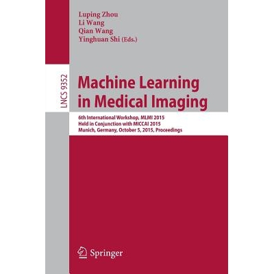 预订 Machine Learning in Medical Imaging 6th International Workshop, MLMI 2015, Held in Conjunction with MICCAI 2015, Mu